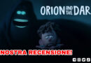 ORION AND THE DARK – LA NOSTRA RECENSIONE DEL NUOVO FILM ANIMATO DELLA DREAMWORKS! (2024)