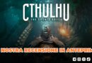 CTHULHU: The Cosmic Abyss – La nostra recensione in anteprima!