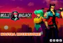 Mullet Madjack – La nostra recensione! Mullet Madjack – La nostra recensione!